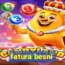 fatura besni